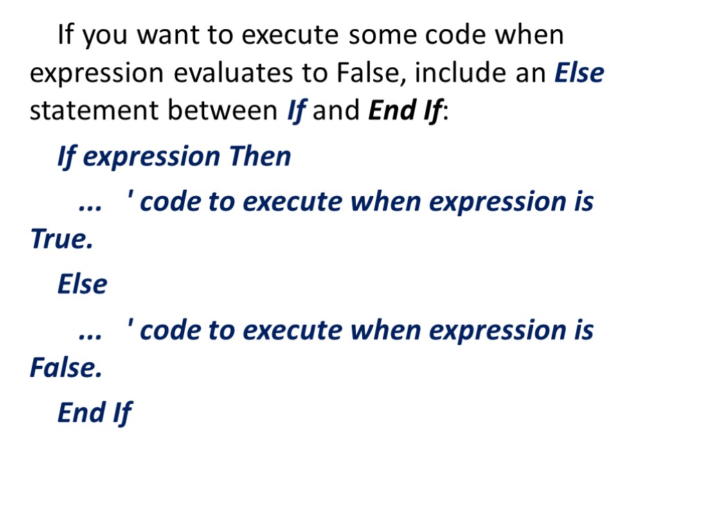 If you want to execute some code when expression evaluates to False, include an